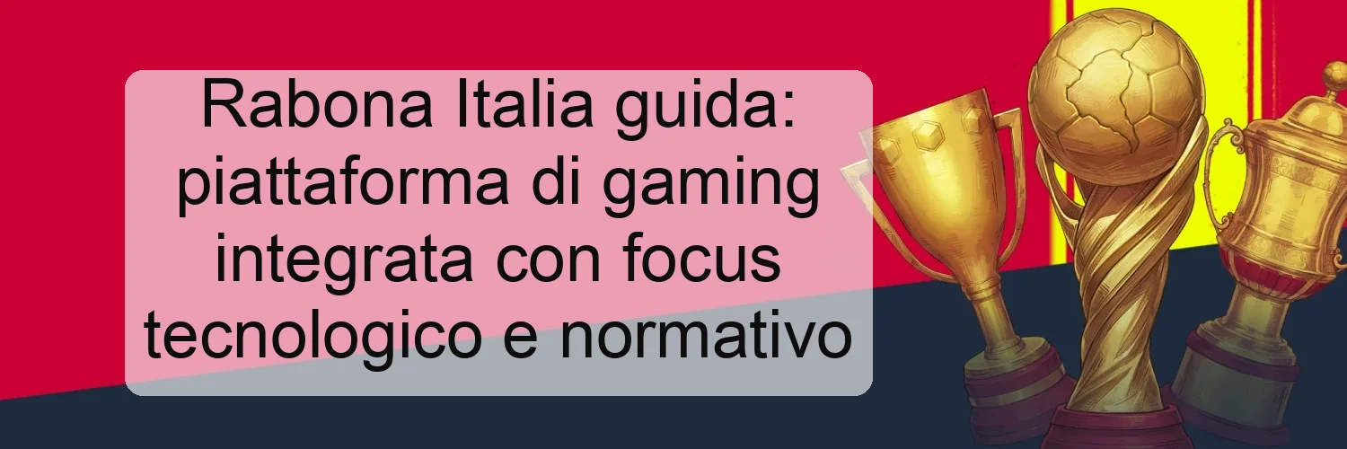 Rabona Italia guida: piattaforma di gaming integrata con focus tecnologico e normativo Rabona Italia guida: piattaforma di gaming integrata con focus tecnologico e normativo