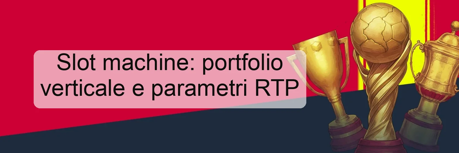 Slot machine: portfolio verticale e parametri RTP Slot machine: portfolio verticale e parametri RTP